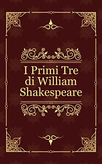I Primi Tre di William Shakespeare: Romeo e Giulietta, Amleto, Macbeth